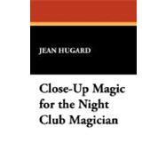 Close-Up Magic for the Night Club Magician