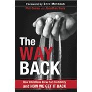 The Way Back How Christians Blew Our Credibility and How We Get It Back