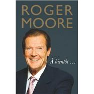 Roger Moore: À Bientôt . . .