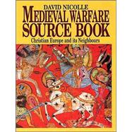 Medieval Warfare Source Book: Christian Europe And Its Neighbors