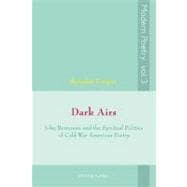 Dark Airs : John Berryman and the Spiritual Politics of Cold War American Poetry