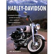 The Ultimate Harley-Davidson: An Encyclopedia of the Definitive Motorbike from Classic to Custom - Exploring of an American Dream