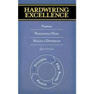 Hardwiring Excellence: Purpose, Worthwhile Work, Making A Difference