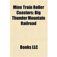 Mine Train Roller Coasters : Big Thunder Mountain Railroad, Runaway Mine Train, Adventure Express, Dahlonega Mine Train, Thunder Run
