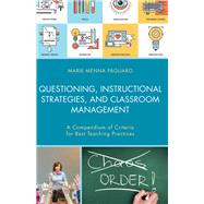 Questioning, Instructional Strategies, and Classroom Management A Compendium of Criteria for Best Teaching Practices