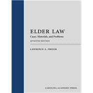 Elder Law: Cases, Materials, and Problems, Seventh Edition