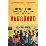 Vanguard How Black Women Broke Barriers, Won the Vote, and Insisted on Equality for All