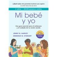Mi bebé y yo Una guía esencial para el embarazo y el cuidado de tu recién nacido