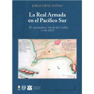 La real armada en el Pacífico Sur. El apostadero naval del callao 1746-1824