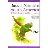 Birds of Northern South America; An Identification Guide, Volume 1: Species Accounts