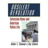 Unsilent Revolution: Television News and American Public Life, 1948â€“1991