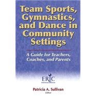 Team Sports, Gymnastics, and Dance in Community Settings : A Guide for Teachers, Coaches, and Parents