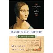 Rashi's Daughters, Book I: Joheved A Novel of Love and the Talmud in Medieval France