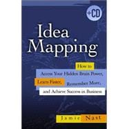 Idea Mapping : How to Access Your Hidden Brain Power, Learn Faster, Remember More, and Achieve Success in Business