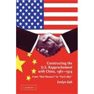 Constructing the U.S. Rapprochement with China, 1961â€“1974: From 'Red Menace' to 'Tacit Ally'