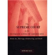 Supreme Court and the Intimate Lives of Americans : Birth, Sex, Marriage, Childrearing, and Death