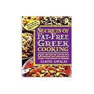 Secrets of Fat-Free Greek Cooking : Over 150 Low-Fat and Fat-Free, Traditional and Contemporary Recipes from Baklava to Moussaka