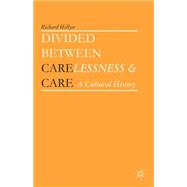 Divided between Carelessness and Care A Cultural History