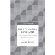 The Columbian Covenant Race and the Writing of American History