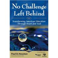 No Challenge Left Behind : Transforming American Education Through Heart and Soul