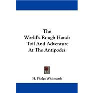 The World's Rough Hand: Toil and Adventure at the Antipodes