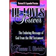 He Loves Forever : The Enduring Message of God form the Old Testament