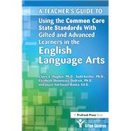 A Teacher's Guide to Using the Common Core State Standards With Gifted and Advanced Learners in the English/Language Arts