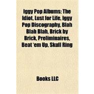 Iggy Pop Albums : The Idiot, Lust for Life, Iggy Pop Discography, Blah Blah Blah, Brick by Brick, Préliminaires, Beat 'em up, Skull Ring