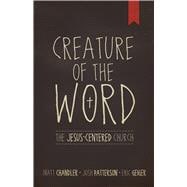 Creature of the Word The Jesus-Centered Church