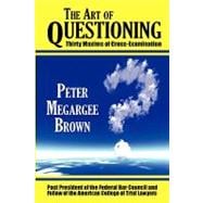 The Art of Questioning: Thirty Maxims of Cross-Examination