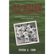Sid Gordon An American Baseball Story A Jewish Boys Journey from the Brooklyn Sandlots to Major League Baseball
