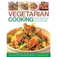 Vegetarian Cooking for Special Occasions Over 140 imaginative recipes shown step by step with more than 170 stunning photographs