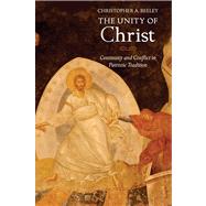 The Unity of Christ; Continuity and Conflict in Patristic Tradition