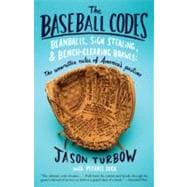The Baseball Codes Beanballs, Sign Stealing, and Bench-Clearing Brawls: The Unwritten Rules of America's Pastime