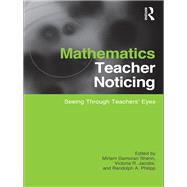 Mathematics Teacher Noticing: Seeing through Teachers' Eyes
