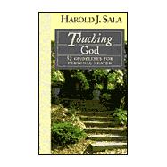 Touching God : 52 Guidelines for Personal Prayer