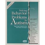 Solving Behavior Problems in Autism : Improving Communication with Visual Strategies