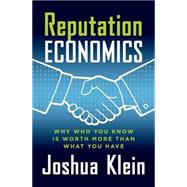 Reputation Economics Why Who You Know is Worth More Than What You Have
