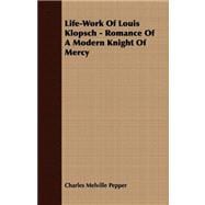 Life-Work of Louis Klopsch - Romance of a Modern Knight of Mercy