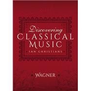 Discovering Classical Music: Wagner