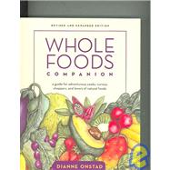 Whole Foods Companion : A Guide for Adventurous Cooks, Curious Shoppers, and Lovers of Natural Foods
