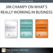Jim Champy on What’s Really Working in Business (Collection)