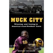 Muck City : Winning and Losing in Football's Forgotten Town