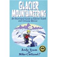 Glacier Mountaineering An Illustrated Guide To Glacier Travel And Crevasse Rescue
