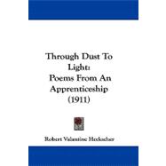 Through Dust to Light : Poems from an Apprenticeship (1911)