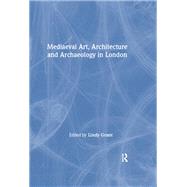 Mediaeval Art, Architecture and Archaeology in London