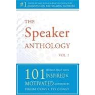 The Speaker Anthology: 101 Stories That Have Inspired and Motivated Audiences from Coast to Coast