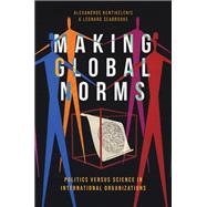 Making Global Norms Politics versus Science in International Organizations