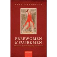 Freewomen and Supermen Edwardian Radicals and Literary Modernism