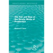 The Fall and Rise of the Asiatic Mode of Production (Routledge Revivals)